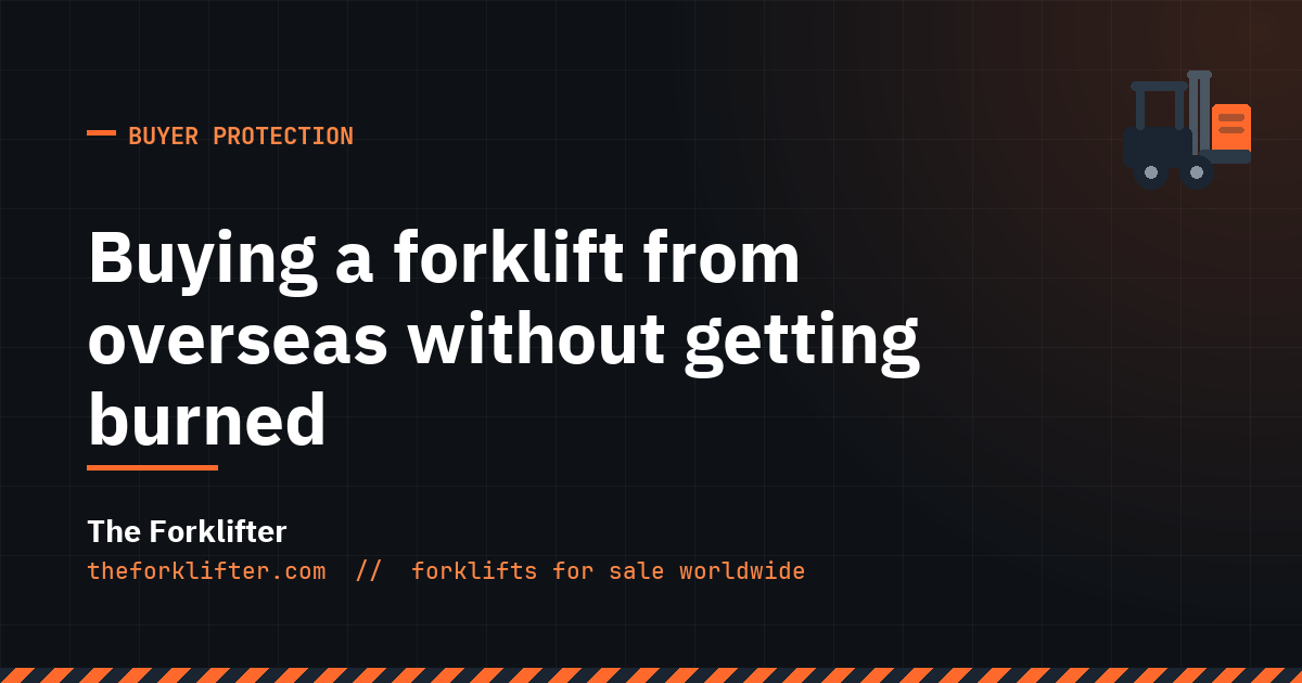 The Forklifter guide to buying a forklift from overseas safely: listing red flags, payment red flags and pre-shipment inspection