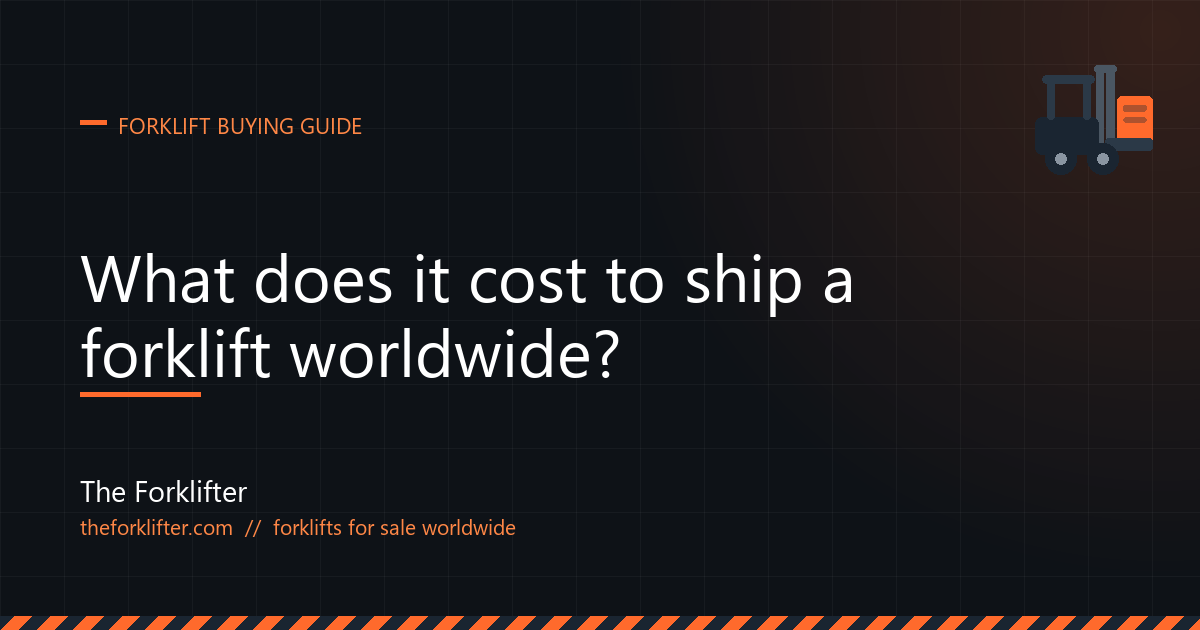 The Forklifter guide: what it costs to ship a forklift worldwide